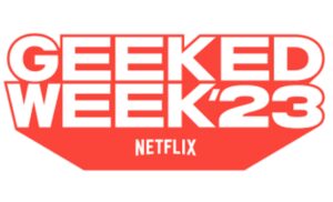 Geeked Week 2023 les nouveautés à découvrir prochainement sur Netflix !